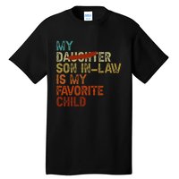 My Son In Law Is My Favorite Child Funny Replaced Daughter Gift Tall T-Shirt