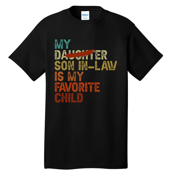 My Son In Law Is My Favorite Child Funny Replaced Daughter Gift Tall T-Shirt