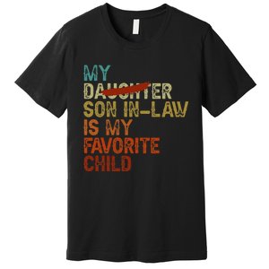 My Son In Law Is My Favorite Child Funny Replaced Daughter Gift Premium T-Shirt