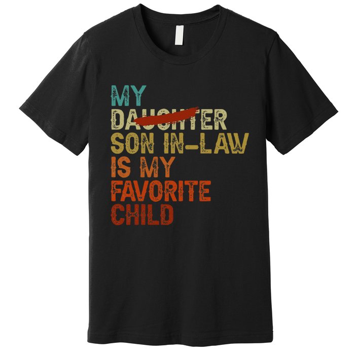 My Son In Law Is My Favorite Child Funny Replaced Daughter Gift Premium T-Shirt