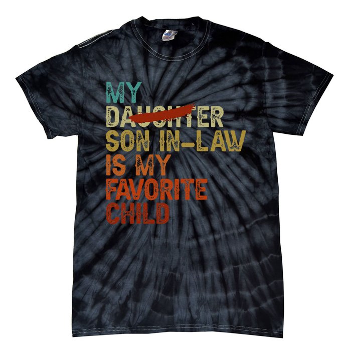 My Son In Law Is My Favorite Child Funny Replaced Daughter Gift Tie-Dye T-Shirt