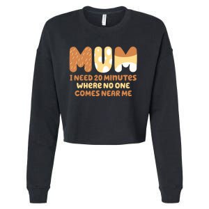 Mom Says I Need 20 Minutes Where No One Comes Near Me Cropped Pullover Crew