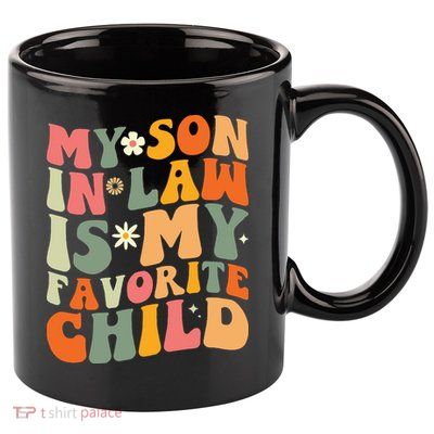 My Son In Law Is My Favorite Child 11oz C Handle Ceramic Mug