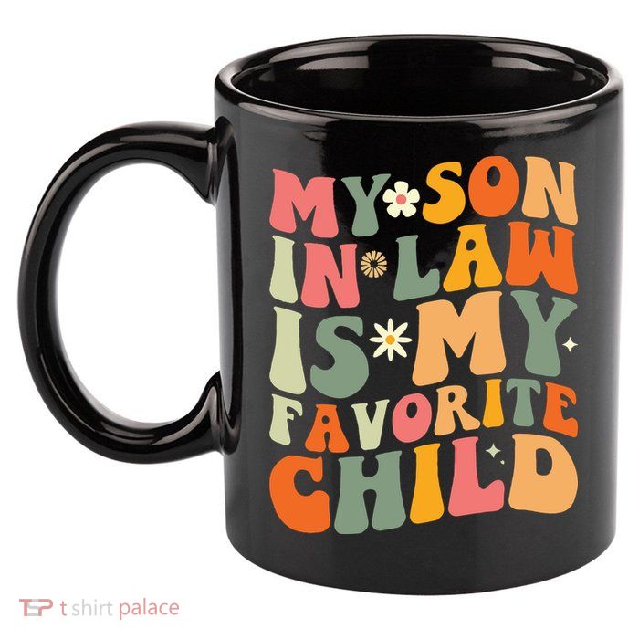 My Son In Law Is My Favorite Child 11oz C Handle Ceramic Mug