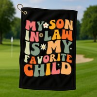My Son In Law Is My Favorite Child Golf Towel