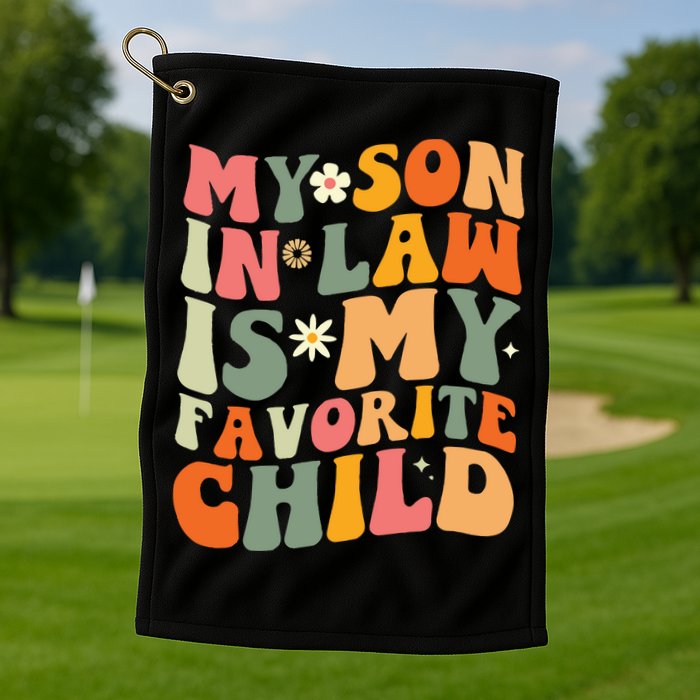 My Son In Law Is My Favorite Child Golf Towel