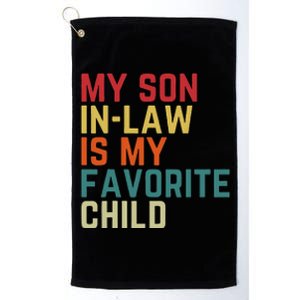 My SonInLaw Is My Favorite Child Family Humor Dad Mom Platinum Collection Golf Towel