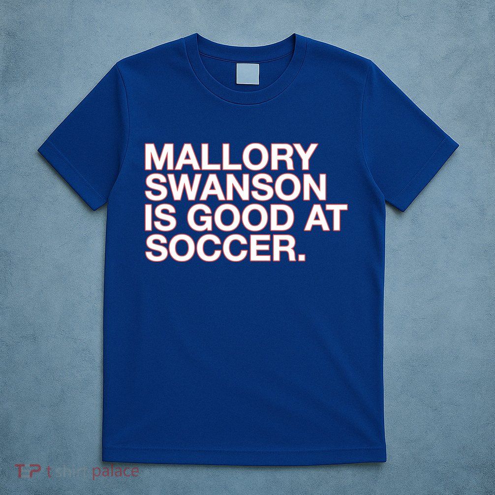 Mallory Swanson Is Good At Soccer T-Shirt