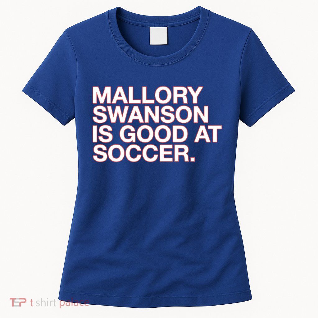 Mallory Swanson Is Good At Soccer Womens T-Shirt