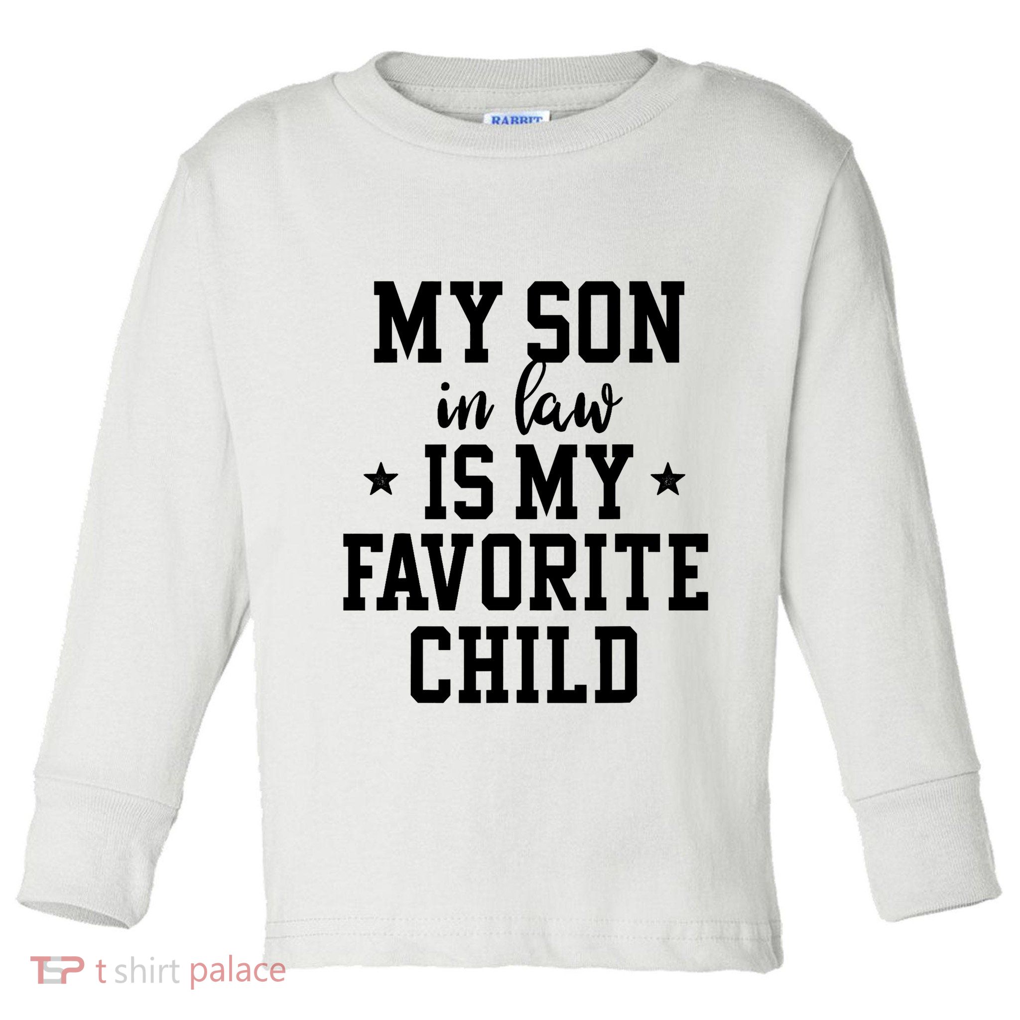 My Son In Law Is My Favorite Child Mother In Law Gifts Mom Toddler Long Sleeve Shirt