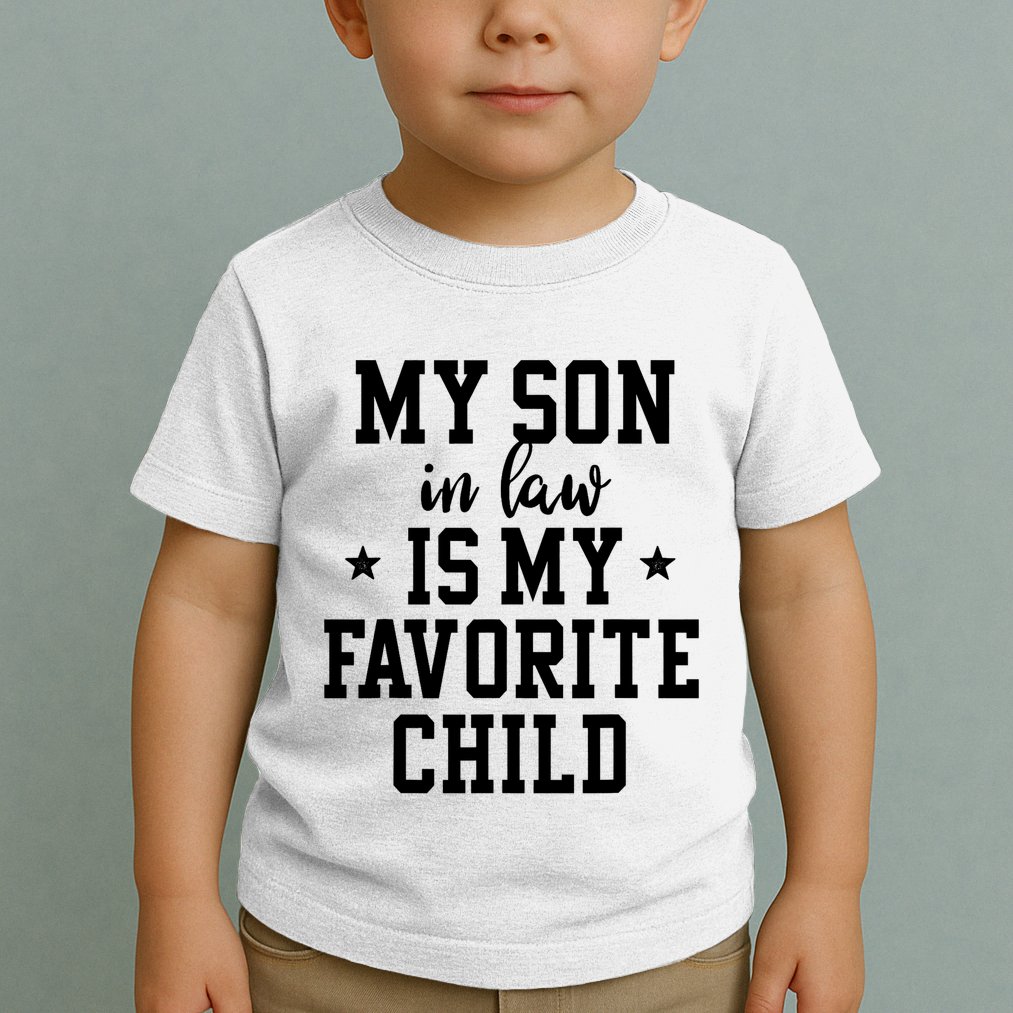 My Son In Law Is My Favorite Child Mother In Law Gifts Mom Toddler T-Shirt