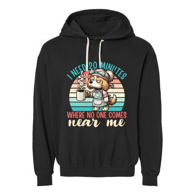 Mom Says I Need 20 Minutes Where No One Comes Near Me Meaningful Gift Garment-Dyed Fleece Hoodie