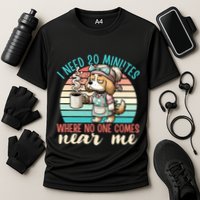 Mom Says I Need 20 Minutes Where No One Comes Near Me Meaningful Gift Performance Shirt