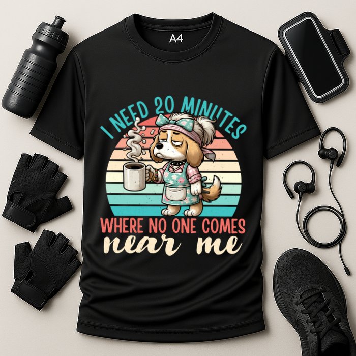 Mom Says I Need 20 Minutes Where No One Comes Near Me Meaningful Gift Performance Shirt