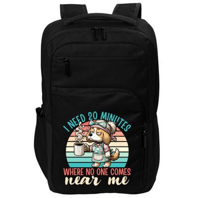 Mom Says I Need 20 Minutes Where No One Comes Near Me Meaningful Gift Impact Tech Backpack