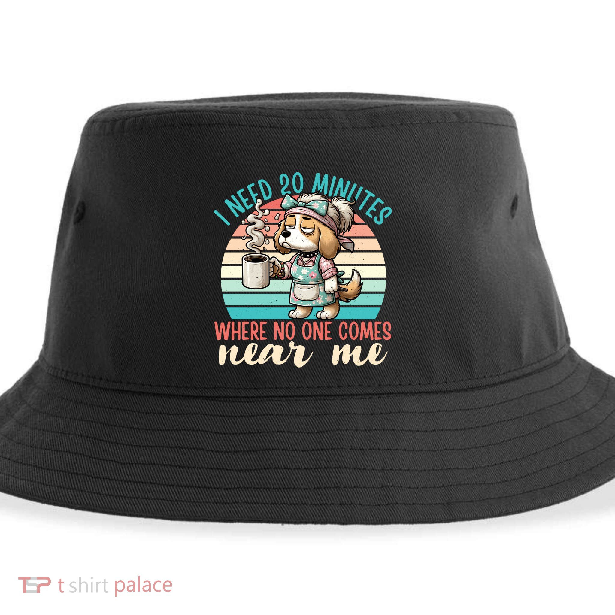 Mom Says I Need 20 Minutes Where No One Comes Near Me Meaningful Gift Sustainable Bucket Hat