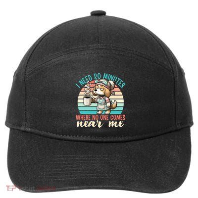 Mom Says I Need 20 Minutes Where No One Comes Near Me Meaningful Gift 7-Panel Snapback Hat