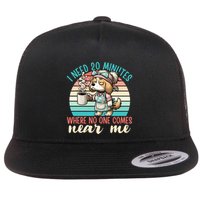 Mom Says I Need 20 Minutes Where No One Comes Near Me Meaningful Gift Flat Bill Trucker Hat