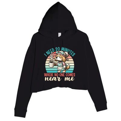 Mom Says I Need 20 Minutes Where No One Comes Near Me Meaningful Gift Crop Fleece Hoodie
