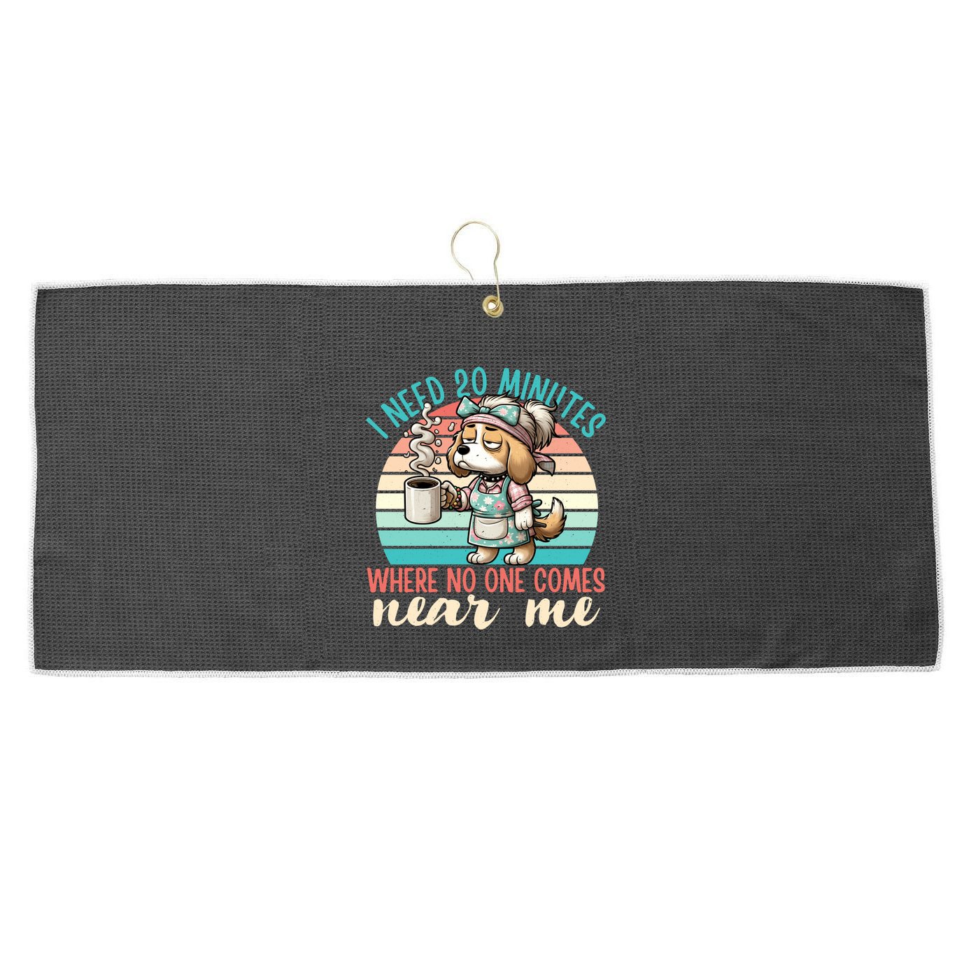 Mom Says I Need 20 Minutes Where No One Comes Near Me Meaningful Gift Large Microfiber Waffle Golf Towel