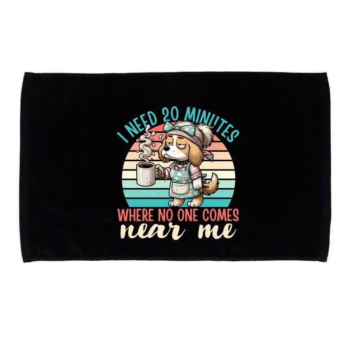 Mom Says I Need 20 Minutes Where No One Comes Near Me Meaningful Gift Microfiber Hand Towel