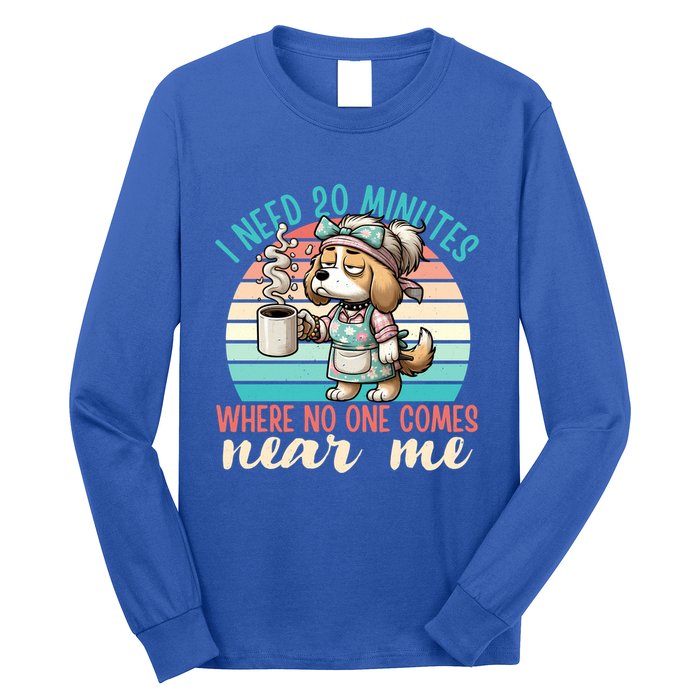 Mom Says I Need 20 Minutes Where No One Comes Near Me Meaningful Gift Long Sleeve Shirt