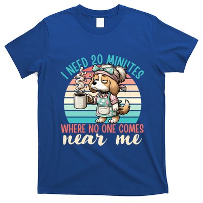 Mom Says I Need 20 Minutes Where No One Comes Near Me Meaningful Gift T-Shirt