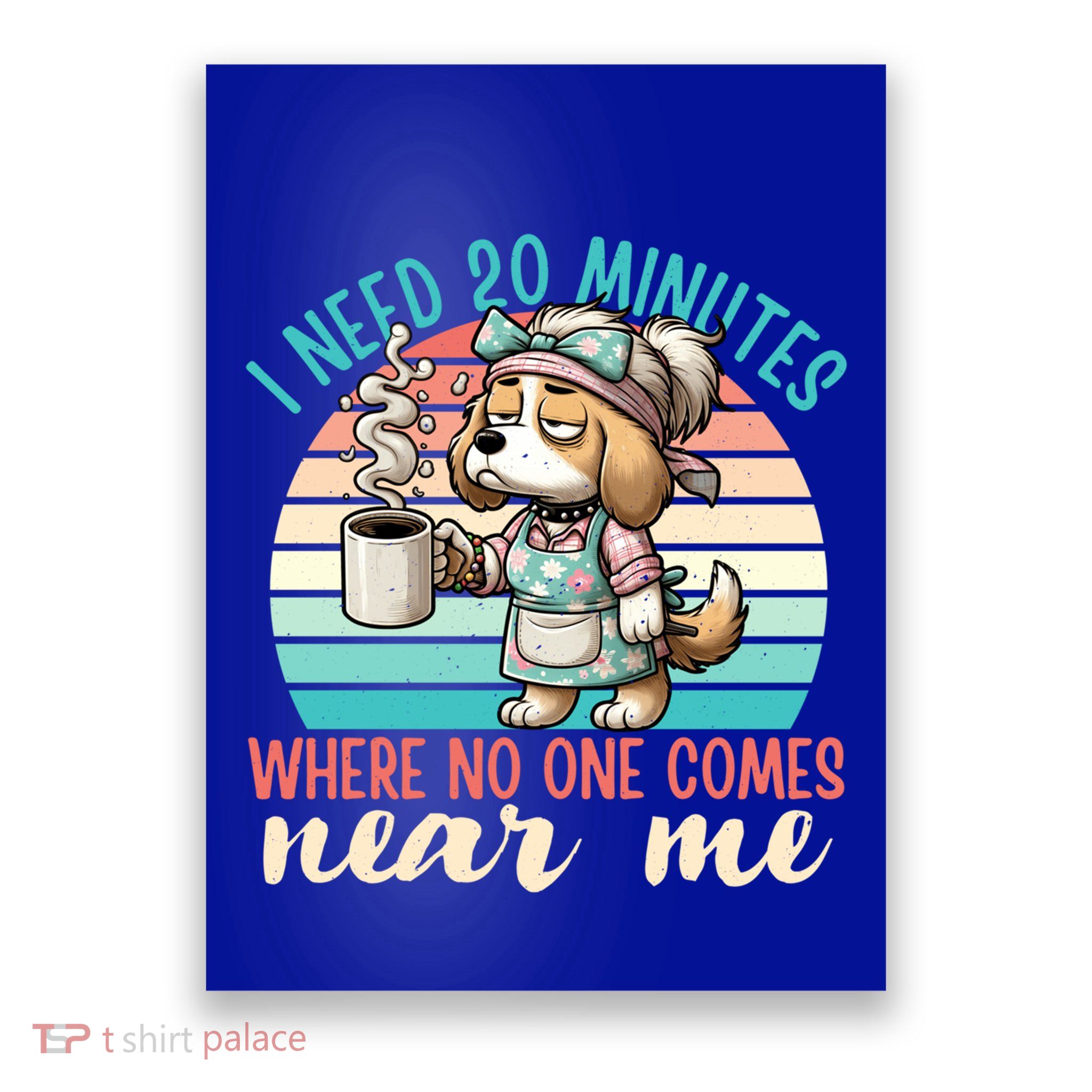 Mom Says I Need 20 Minutes Where No One Comes Near Me Meaningful Gift Poster