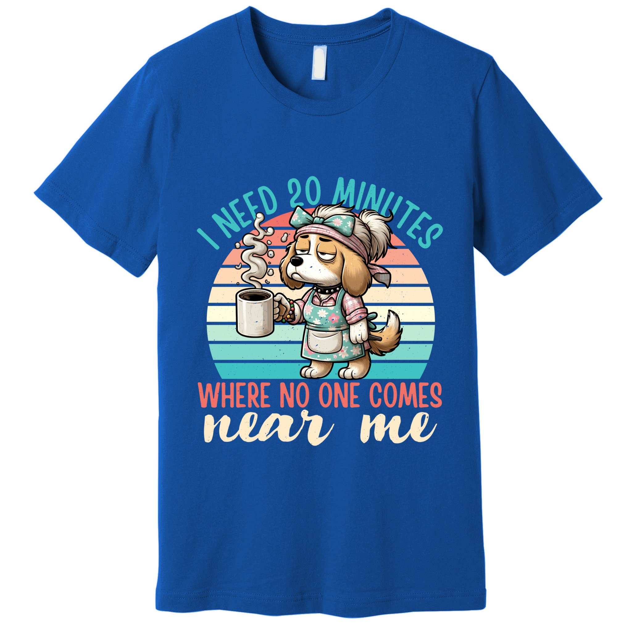 Mom Says I Need 20 Minutes Where No One Comes Near Me Meaningful Gift Premium T-Shirt