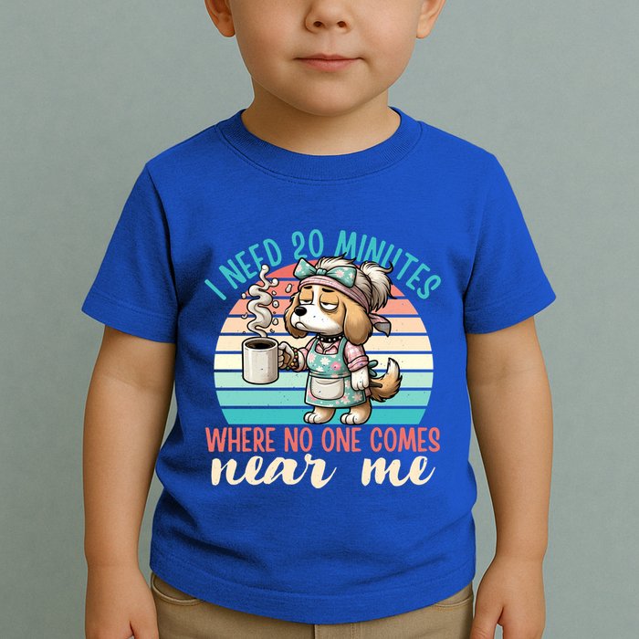 Mom Says I Need 20 Minutes Where No One Comes Near Me Meaningful Gift Toddler T-Shirt