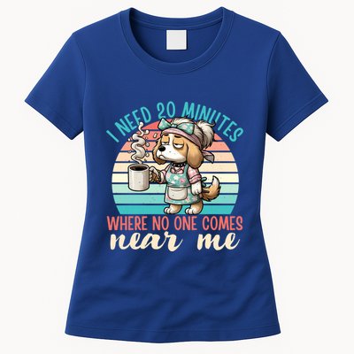 Mom Says I Need 20 Minutes Where No One Comes Near Me Meaningful Gift Womens T-Shirt
