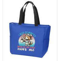 Mom Says I Need 20 Minutes Where No One Comes Near Me Meaningful Gift Zip Tote Bag