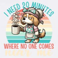 Mom Says I Need 20 Minutes Where No One Comes Near Me Meaningful Gift Garment-Dyed Sweatshirt