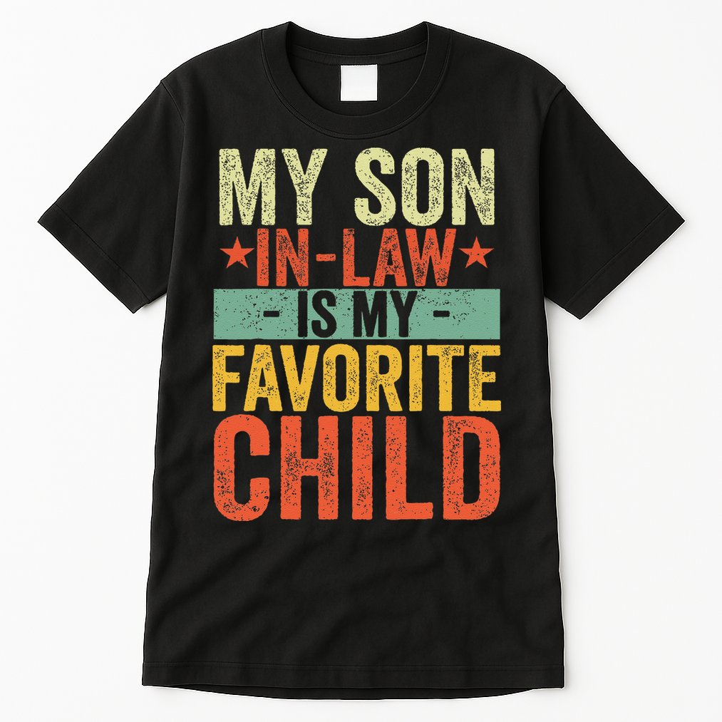 My Son In Law Is My Favorite Child Funny Replaced Daughter Tall T-Shirt