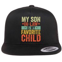 My Son In Law Is My Favorite Child Funny Replaced Daughter Flat Bill Trucker Hat