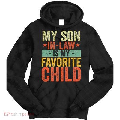 My Son In Law Is My Favorite Child Funny Replaced Daughter Tie Dye Hoodie