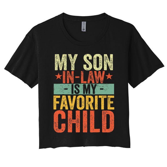 My Son In Law Is My Favorite Child Funny Replaced Daughter Women's Crop Top Tee