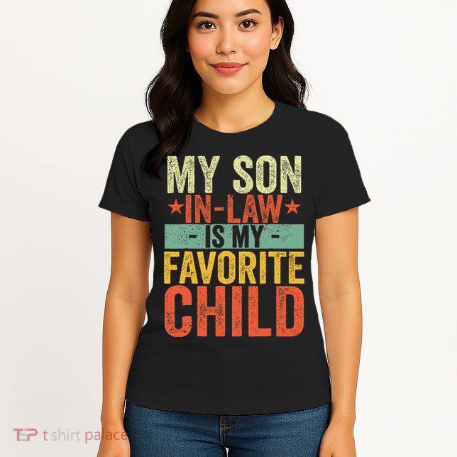 My Son In Law Is My Favorite Child Funny Replaced Daughter Womens T-Shirt