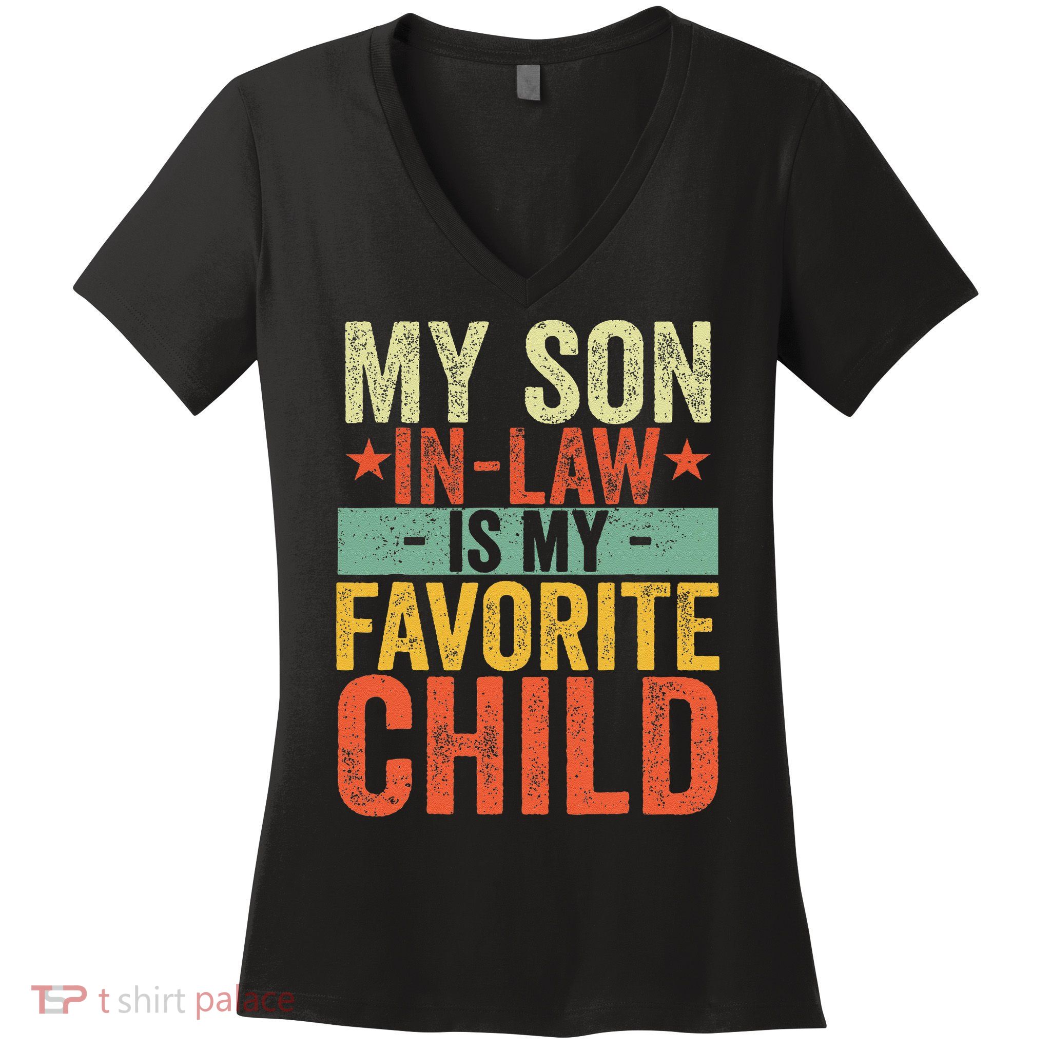 My Son In Law Is My Favorite Child Funny Replaced Daughter Women's V-Neck T-Shirt
