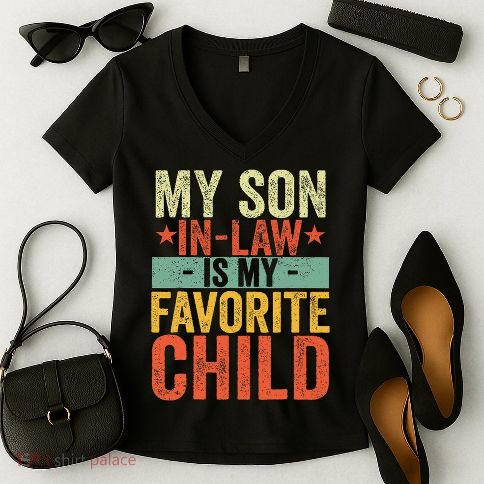 My Son In Law Is My Favorite Child Funny Replaced Daughter Women's V-Neck T-Shirt