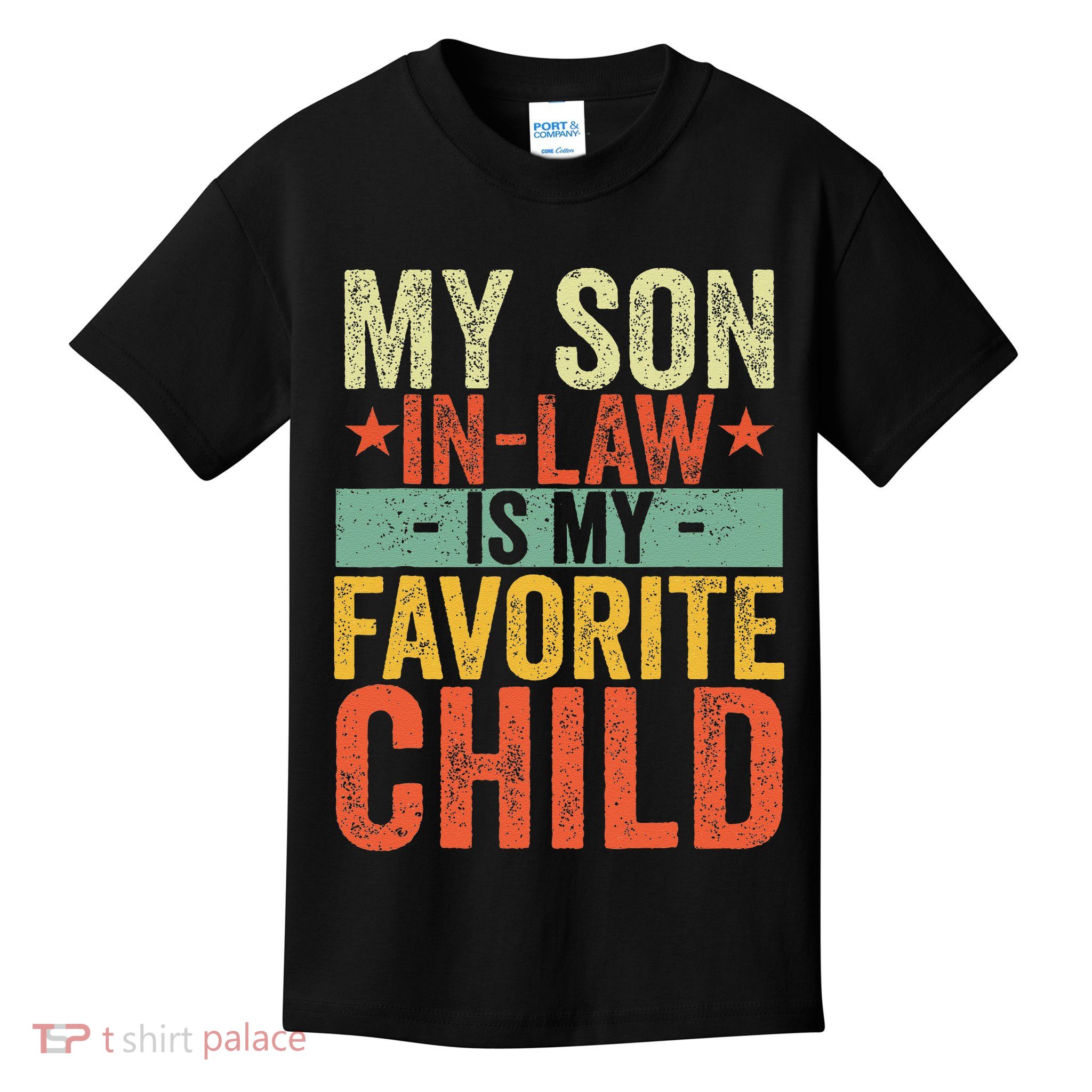 My Son In Law Is My Favorite Child Funny Replaced Daughter Kids T-Shirt