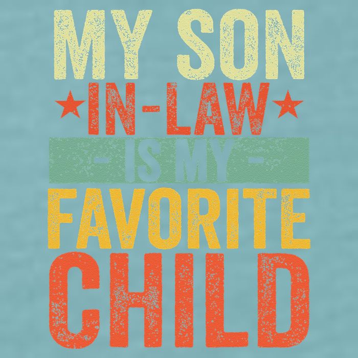 My Son In Law Is My Favorite Child Funny Replaced Daughter Sueded Cloud Jersey T-Shirt