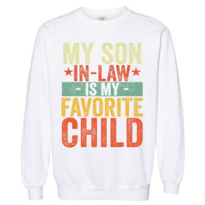 My Son In Law Is My Favorite Child Funny Replaced Daughter Garment-Dyed Sweatshirt