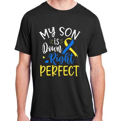 My Son Is Down Right Perfect Down Syndrome Awareness Mom Dad Gift Adult ChromaSoft Performance T-Shirt