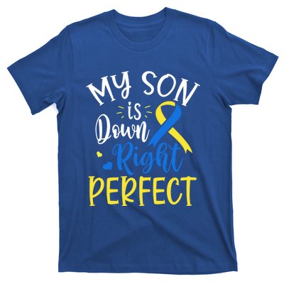 My Son Is Down Right Perfect Down Syndrome Awareness Mom Dad Gift T-Shirt