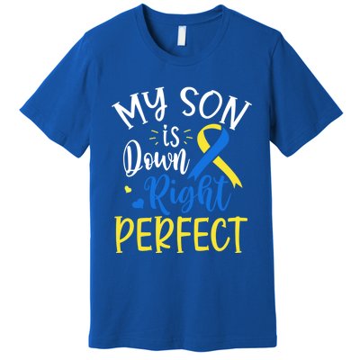 My Son Is Down Right Perfect Down Syndrome Awareness Mom Dad Gift Premium T-Shirt