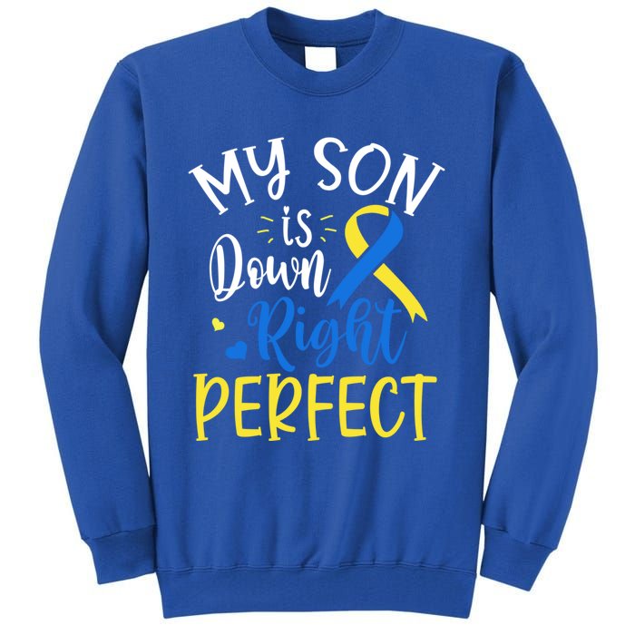 My Son Is Down Right Perfect Down Syndrome Awareness Mom Dad Gift Tall Sweatshirt