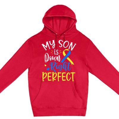 My Son Is Down Right Perfect Down Syndrome Awareness Mom Dad Gift Premium Pullover Hoodie