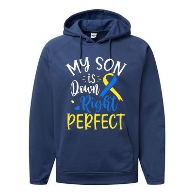 My Son Is Down Right Perfect Down Syndrome Awareness Mom Dad Gift Performance Fleece Hoodie