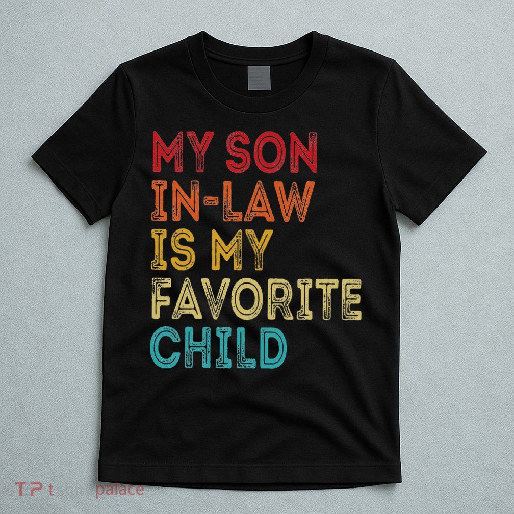 My Son In Law Is My Favorite Child T-Shirt